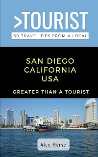 GREATER THAN A TOURIST- San Diego California USA: 50 Travel Tips from a Local (Greater Than a Tourist California)