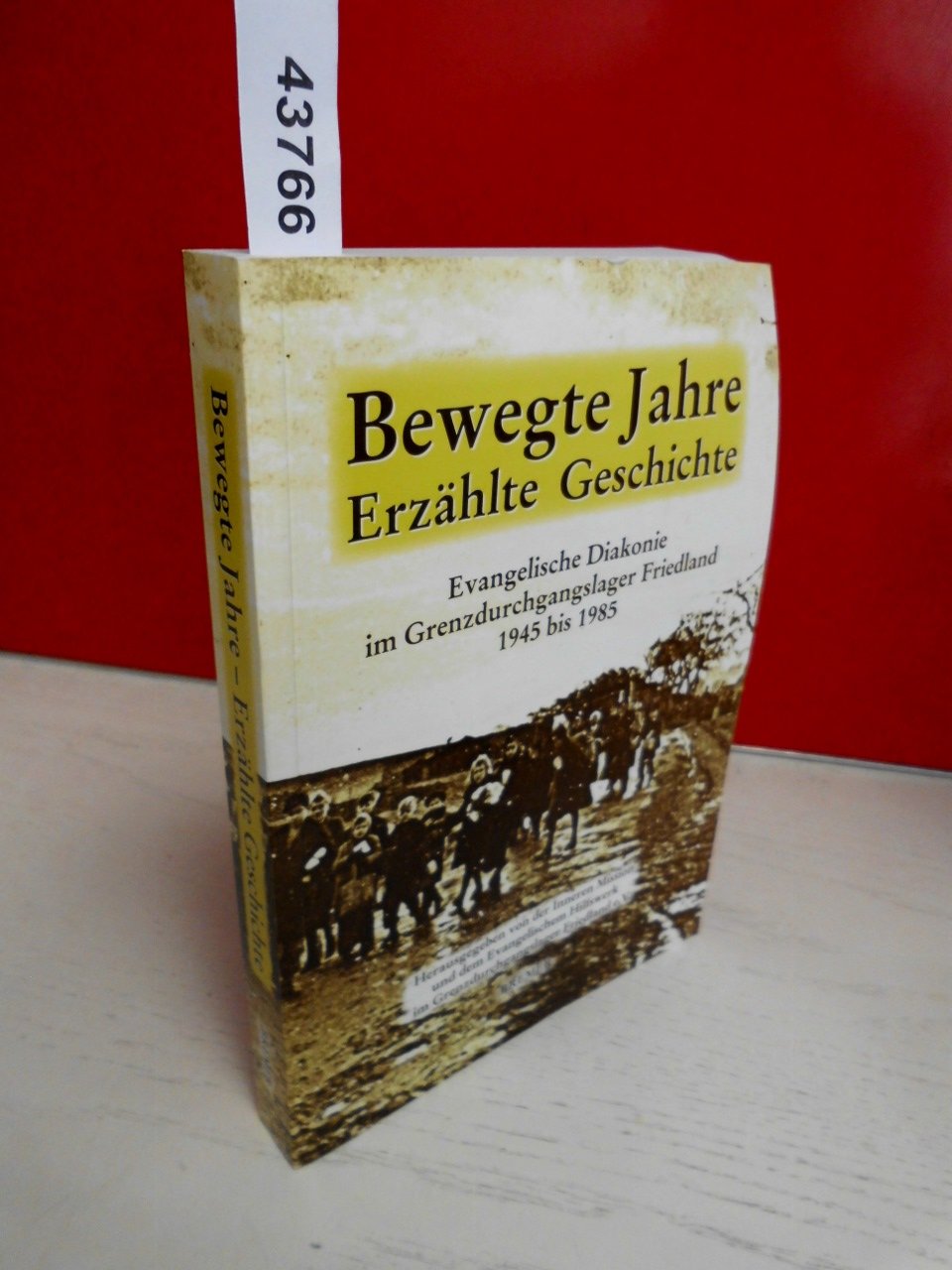 Bewegte Jahre - Erzählte Geschichte: Ev. Diakonie im Grenzdurchgangslager Friedland 1945-1985