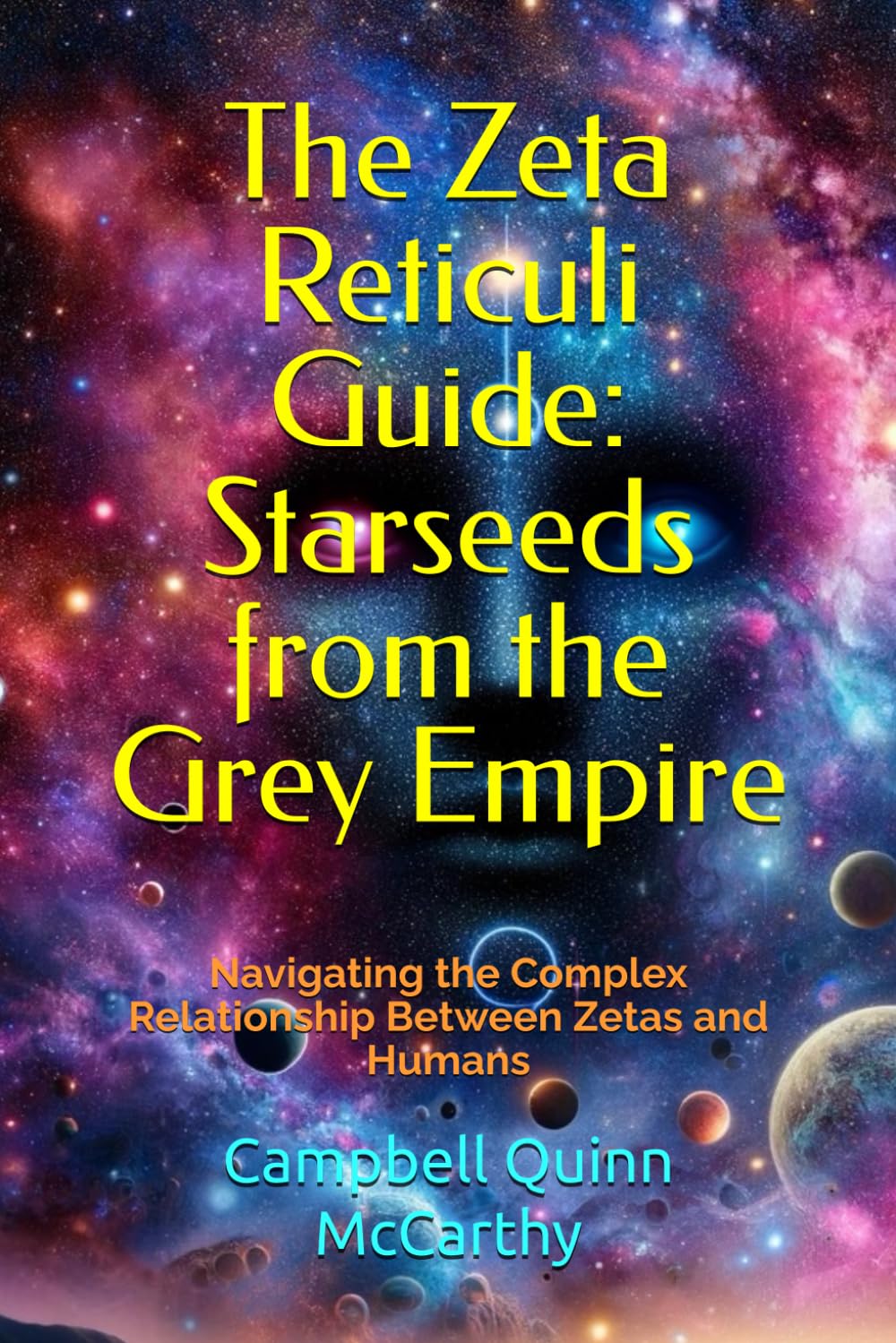 The Zeta Reticuli Guide: Starseeds from the Grey Empire: Navigating the Complex Relationship Between Zetas and Humans (Starseed Archetypes: Explore the diverse types of Starseeds)