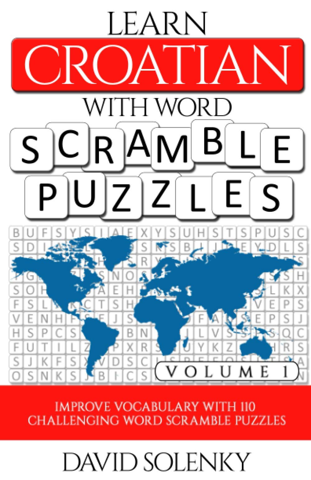 Learn Croatian with Word Scramble Puzzles Volume 1: Learn Croatian Language Vocabulary with 110 Challenging Bilingual Word Scramble Puzzles