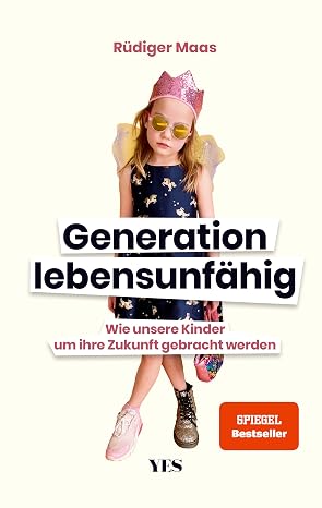 Generation lebensunfähig: Wie unsere Kinder um ihre Zukunft gebracht werden (SPIEGEL– BESTSELLER)