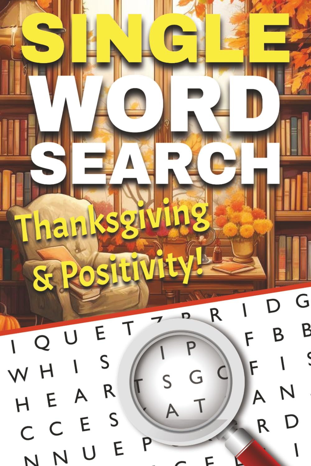 Thanksgiving & Positivity: A Grateful Word Search Book for Adults to Relax, Reflect, and Recenter: Find Joy and Gratitude in Every Puzzle — ... Searches to Inspire Thankfulness and Calm
