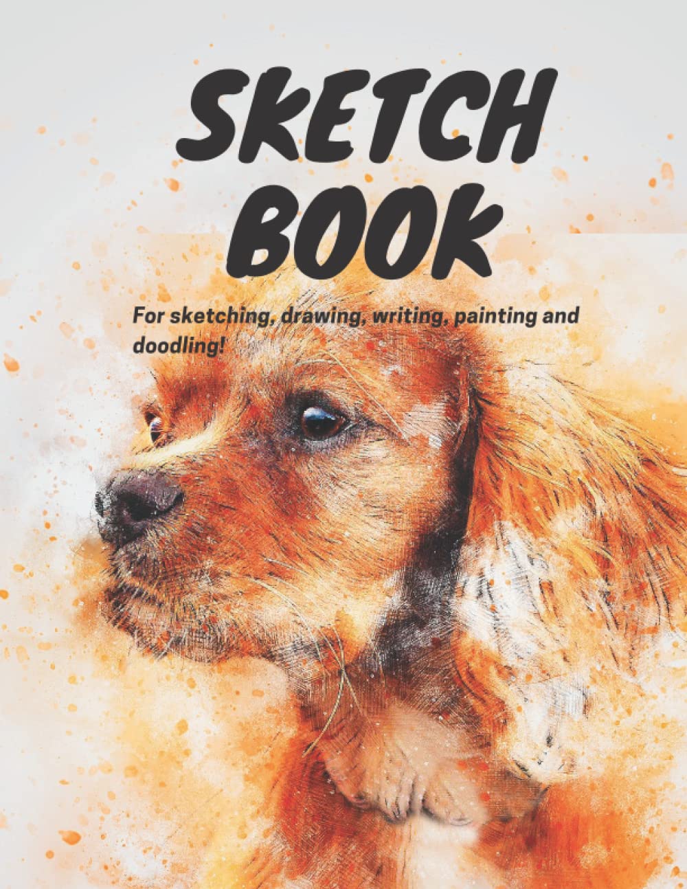 Sketch Book | Drawing pad | Artists | illustrators | Designers | Art journal | Notebook: For drawing, painting, writing and doodling!