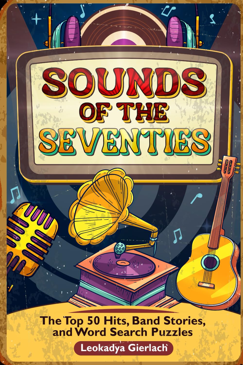 Sounds of the Seventies: The Top 50 Hits, Band Stories and Word Search Puzzles (Decades of Music: History, Hits, and Word Search Fun from the '60s, '70s, and '80s)