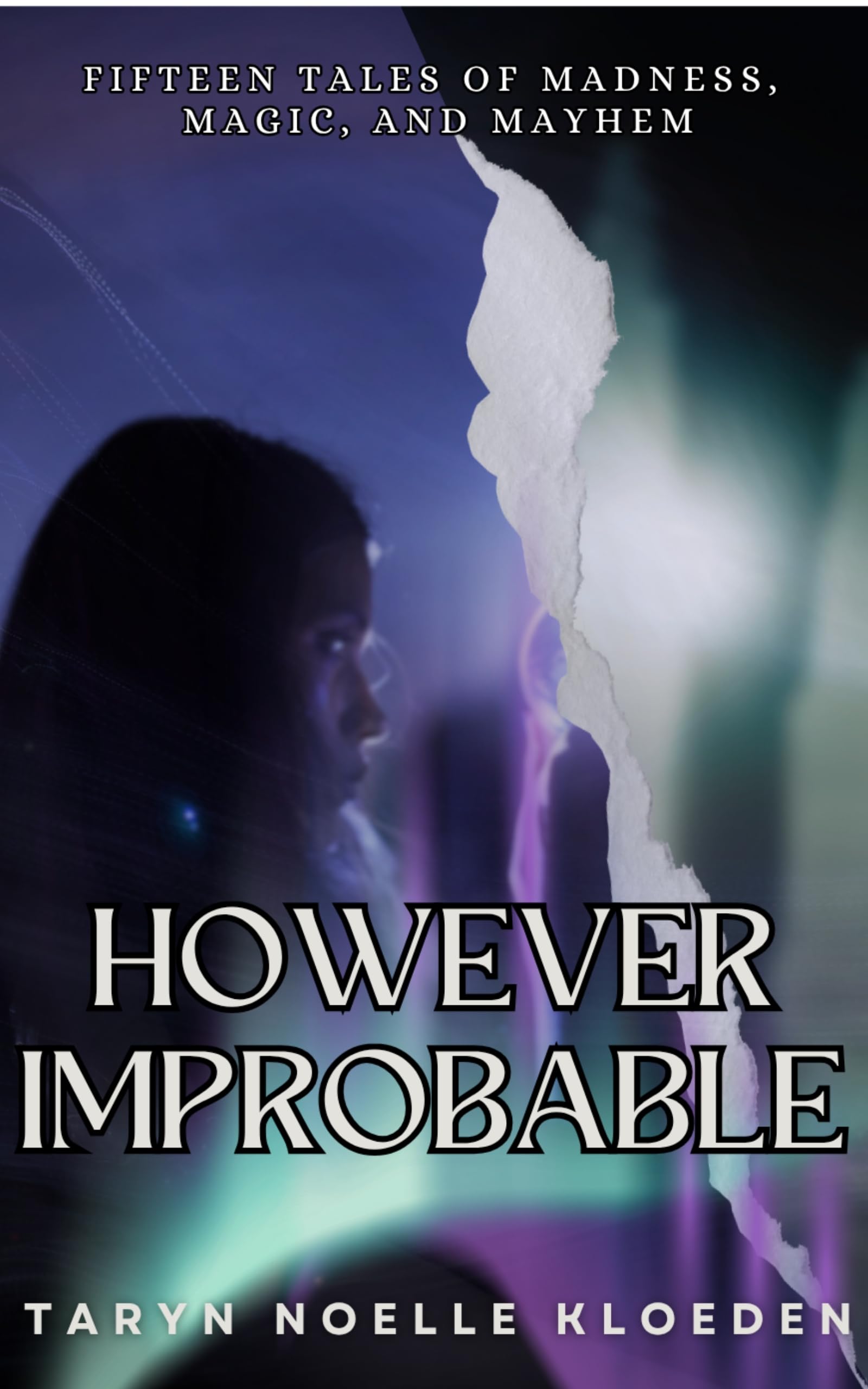 However Improbable: Fifteen tales of madness, magic, and mayhem