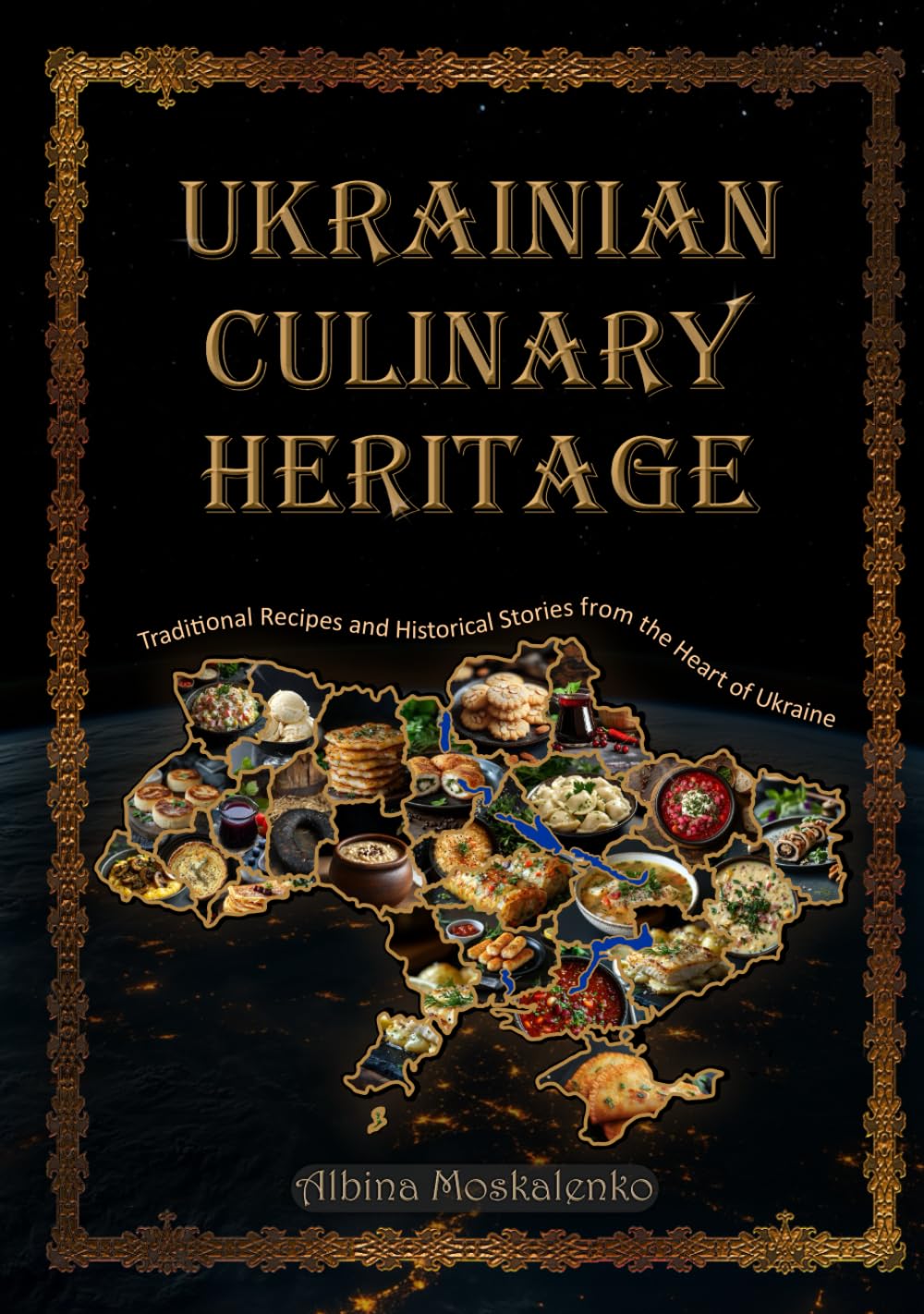 Ukrainian Culinary Heritage: Traditional Recipes and Historical Stories from the Heart of Ukraine