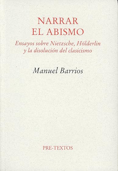 Narrar el Abismo: Ensayos sobre Nietzsche Hölderlin y la Disoluc Ion D