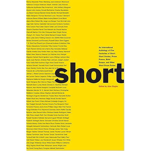 Short: An International Anthology of Five Centuries of Short-Short Stories, Prose Poems, Brief Essays, and Other Short Prose Forms