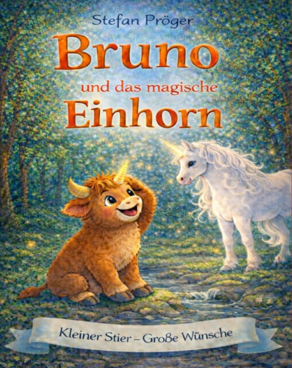Bruno und das magische Einhorn: Kleiner Stier – Große Wünsche
