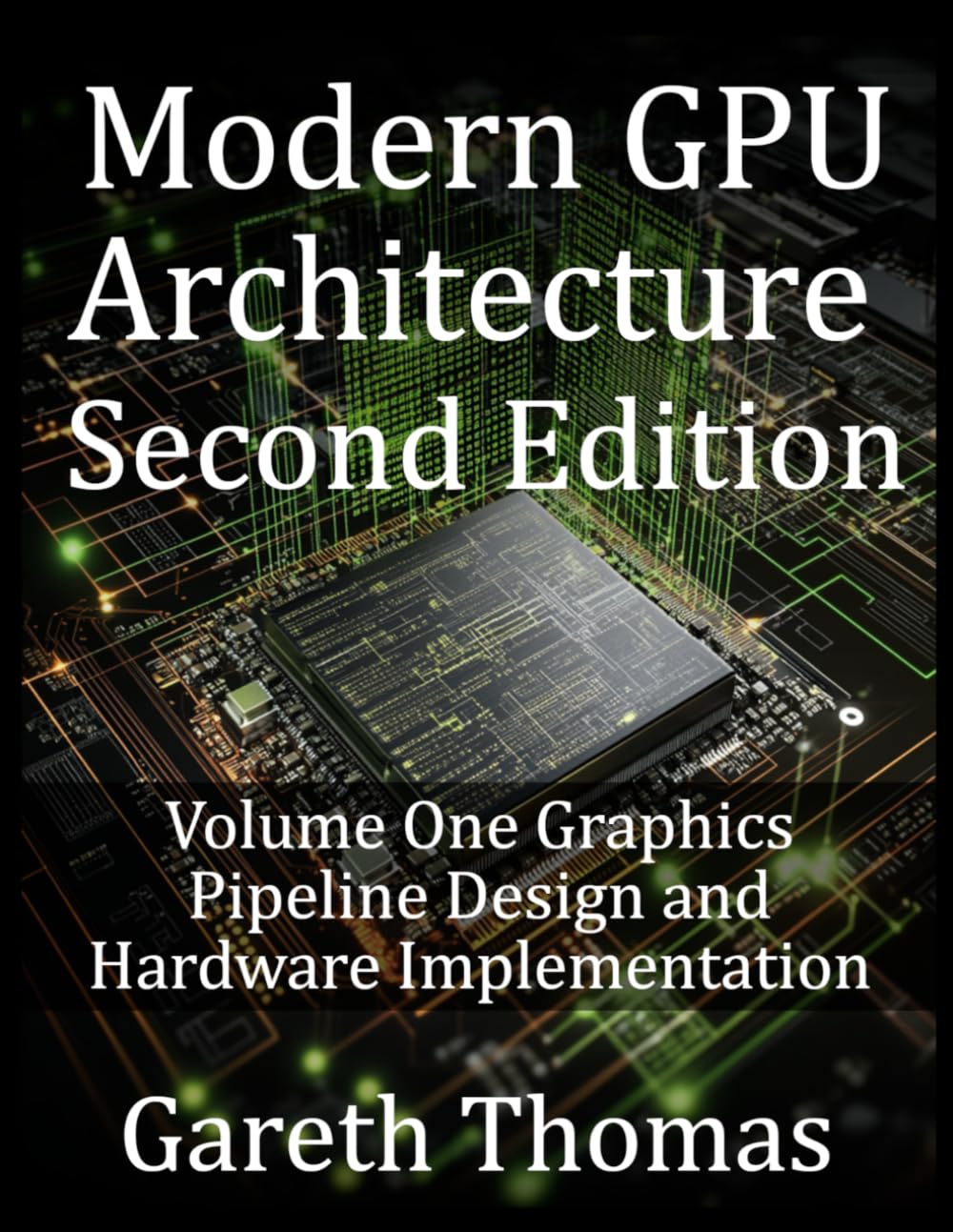 Modern GPU Architecture Second Edition: Volume One Graphics Pipeline Design and Hardware Implementation (GPU Expert Engineering: Mastering Design, Programming, and Optimization)