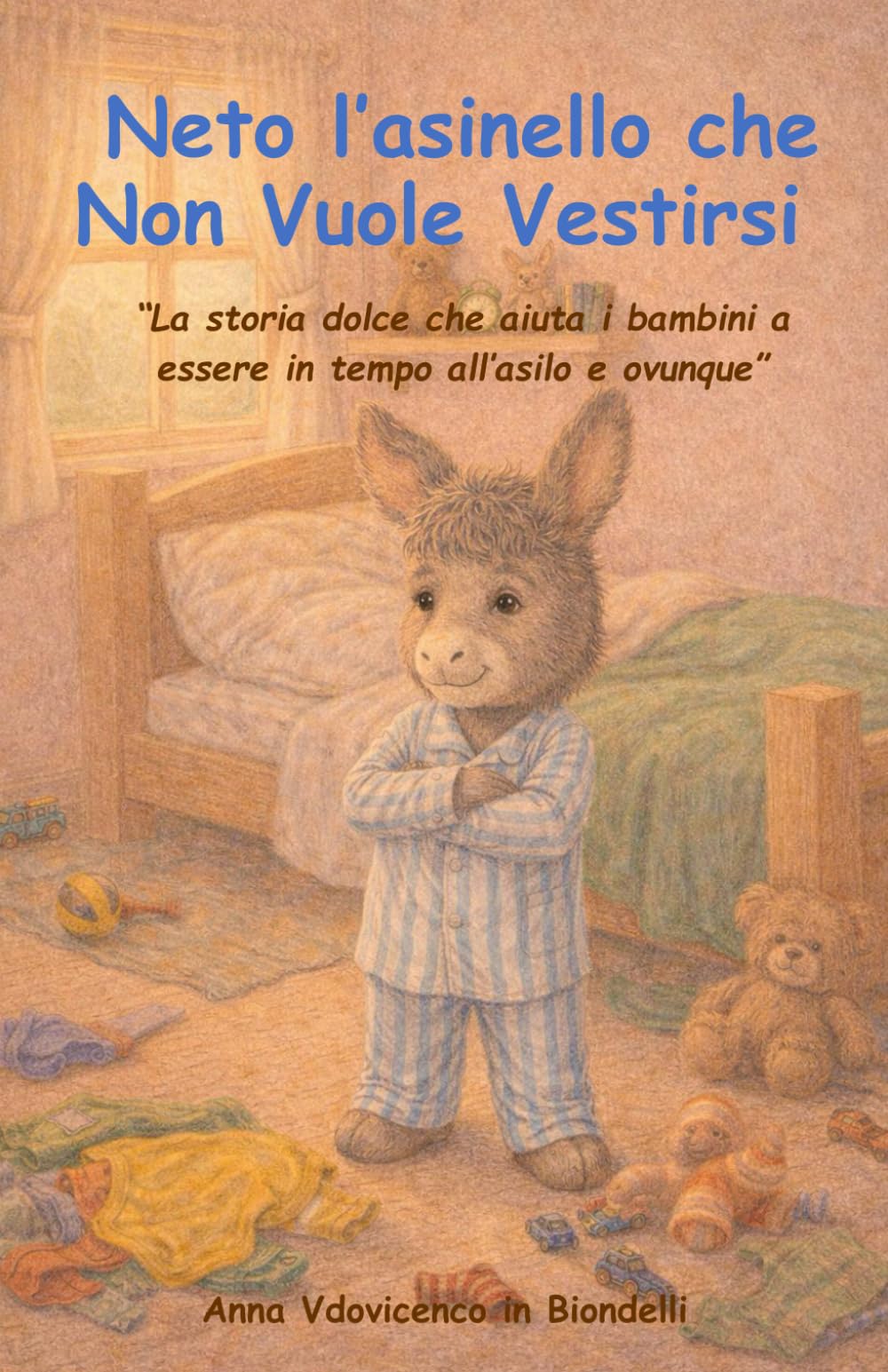 Neto l’asinello che Non Vuole Vestirsi: “La dolce storia della buonanotte in italiano che aiuta i bambini a essere in tempo all’asilo e ovunque” (Piccole Storie per Grandi Valori)