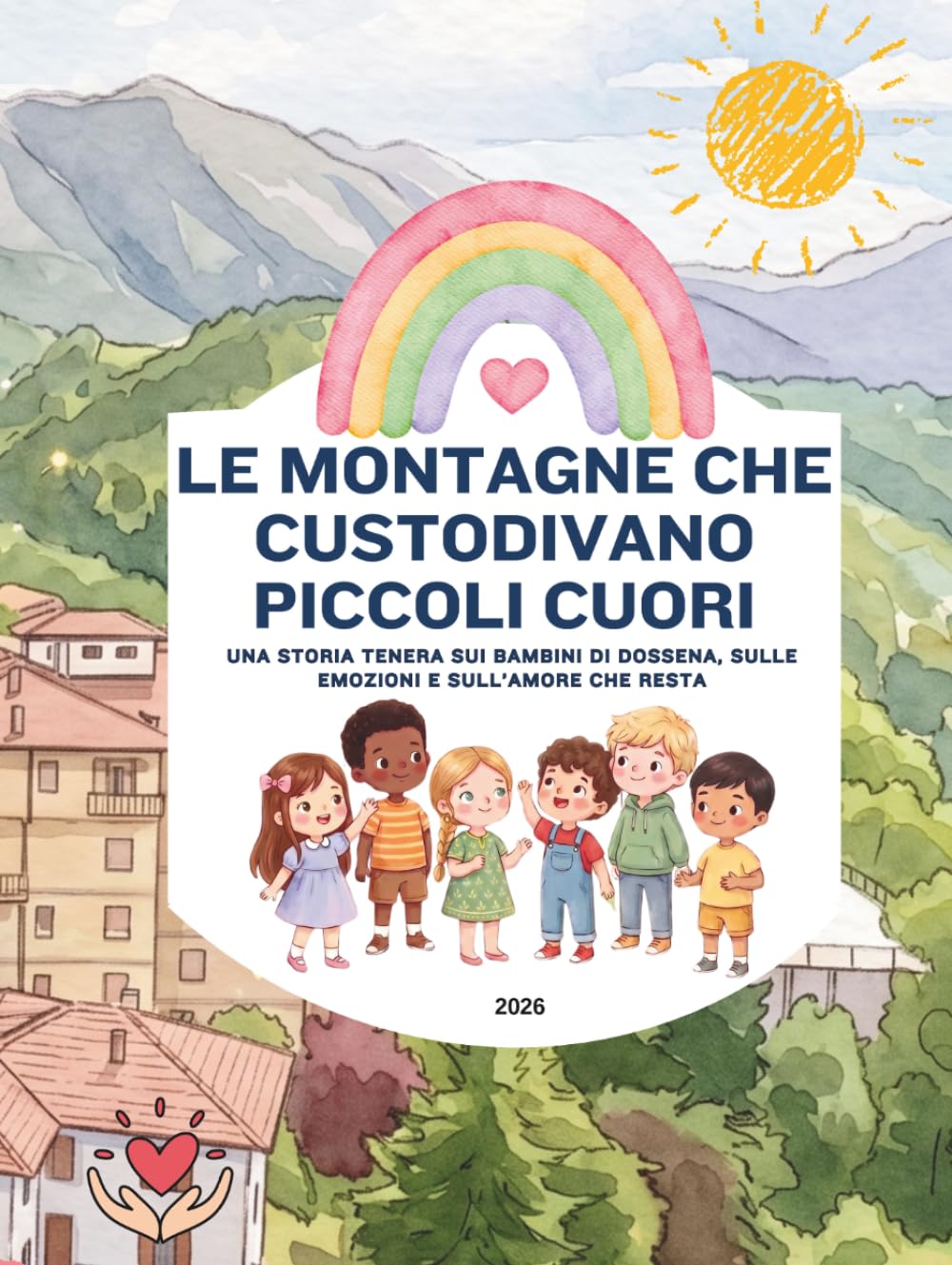 LE MONTAGNE CHE CUSTODIVANO PICCOLI CUORI: Una storia tenera sui bambini di Dossena, sulle emozioni e sull’amore che resta