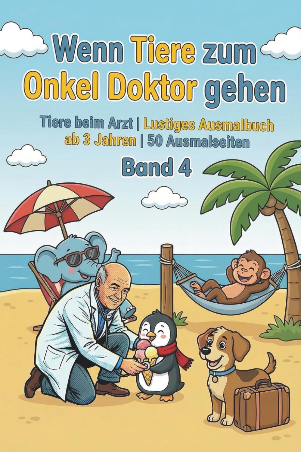 Wenn Tiere beim Onkel Doktor sind - Ausmalbuch für Kinder - Band 4: Tiere beim Arzt | Lustiges Ausmalbuch ab 3 Jahren | 50 Ausmalseiten (Wenn Tiere spielen - Lustige Ausmalbücher ab 3 Jahren)