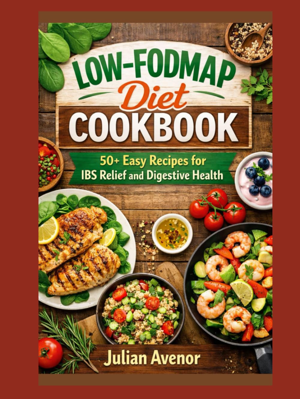 Low-FODMAP Diet Cookbook: 50+ Easy Recipes for IBS Relief and Digestive Health