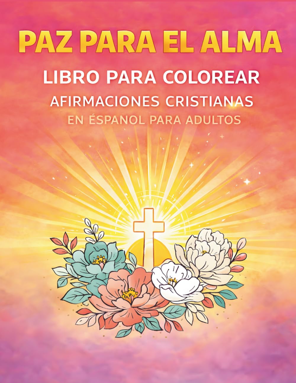 PAZ PARA EL ALMA: Libro para Colorear con Afirmaciones Cristianas en Español para Adultos