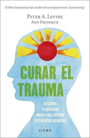 Curar el trauma: Descubre tu capacidad innata para superar experiencias negativas