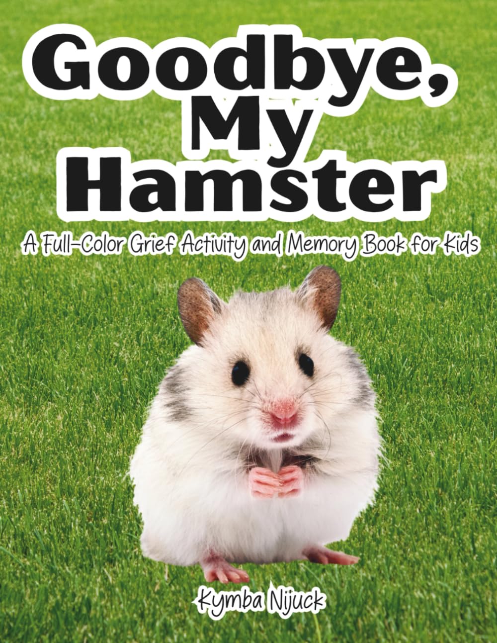 Goodbye My Hamster: Psych-Endorsed Hamster Loss Book for Ages 4–8 (Goodbye My Pet: Pet Loss Support for Children and Grieving Adults)