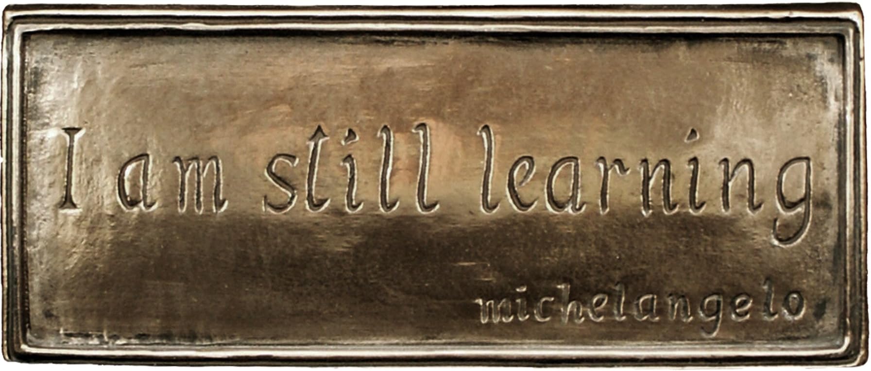Wild Goose Studio I Am Still Learning Irish Plaque Michelangelo Quote Resin Cast Coated In Bronze Indoor Outdoor 2 1/2 Inches Tall By 6 Wide Made in Ireland