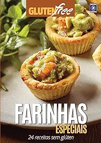 Glúten Free 10 - Farinhas Especiais: 24 receitas sem glúten