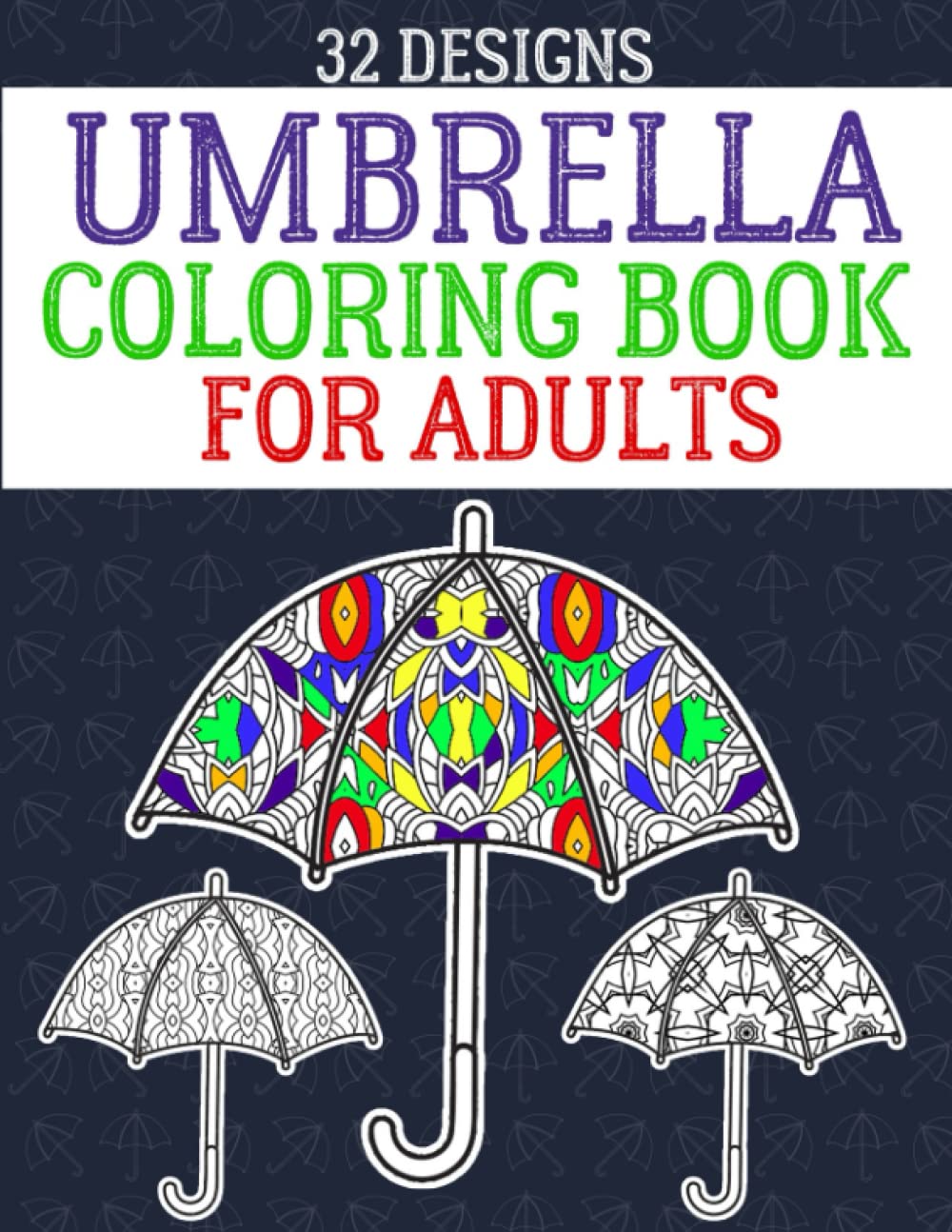 Umbrella Coloring Book For Adults: Large Print Umbrella Day Adult Coloring Book, A Coloring Book For Adults Relaxation And Stress Relief, Enjoy ... With Different Geometric Patterns & Designs