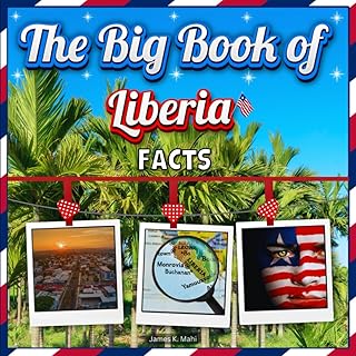 The Big Book of Liberia Facts: An Educational Country Travel Picture Book for Kids about History, Destination Places, Animals, and Many More