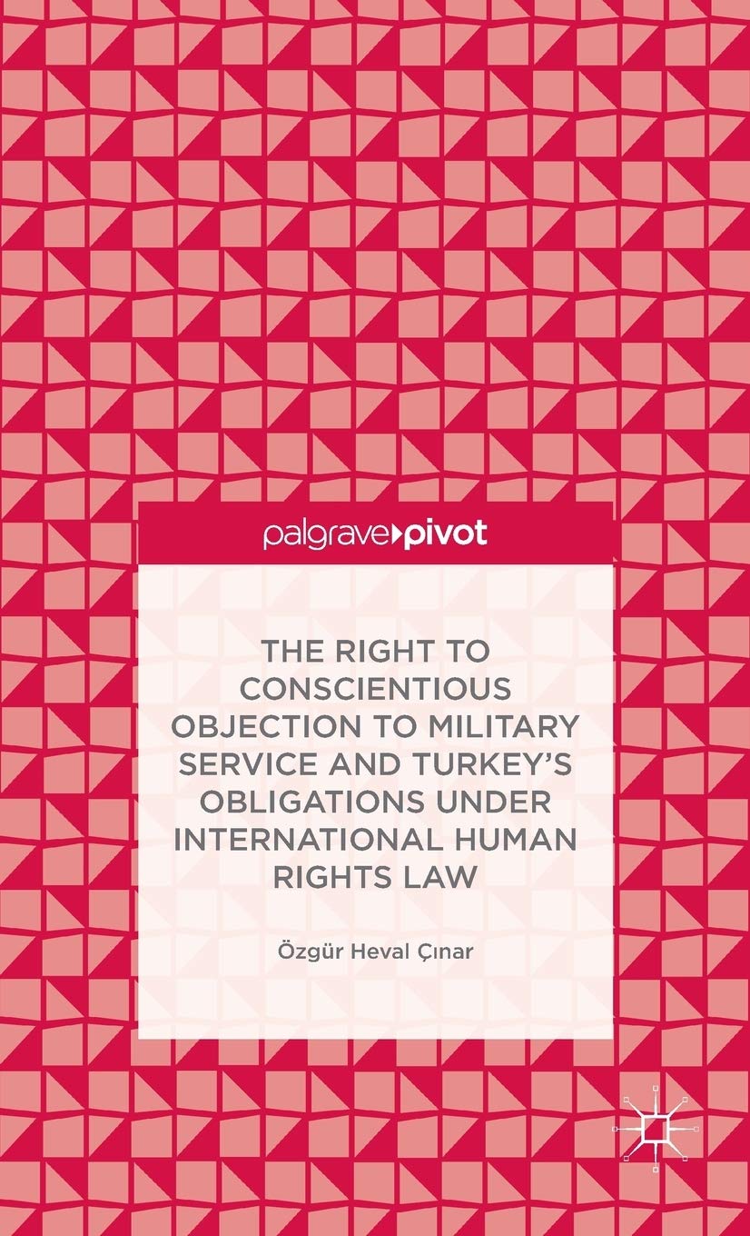 The Right to Conscientious Objection to Military Service and Turkey’s Obligations under Internationa