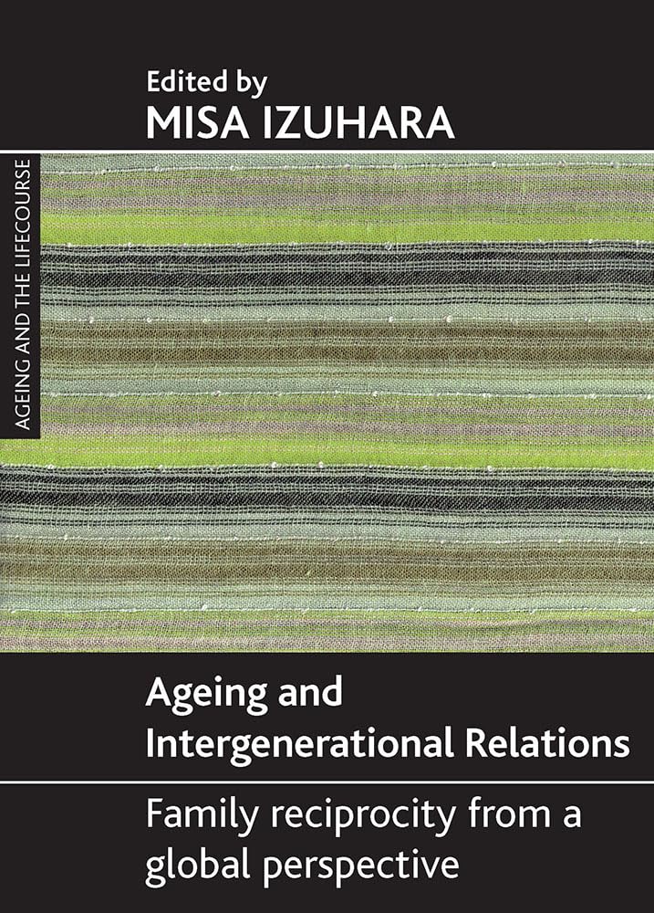 Ageing and intergenerational relations: Family reciprocity from a global perspective (Ageing and the Lifecourse Series)