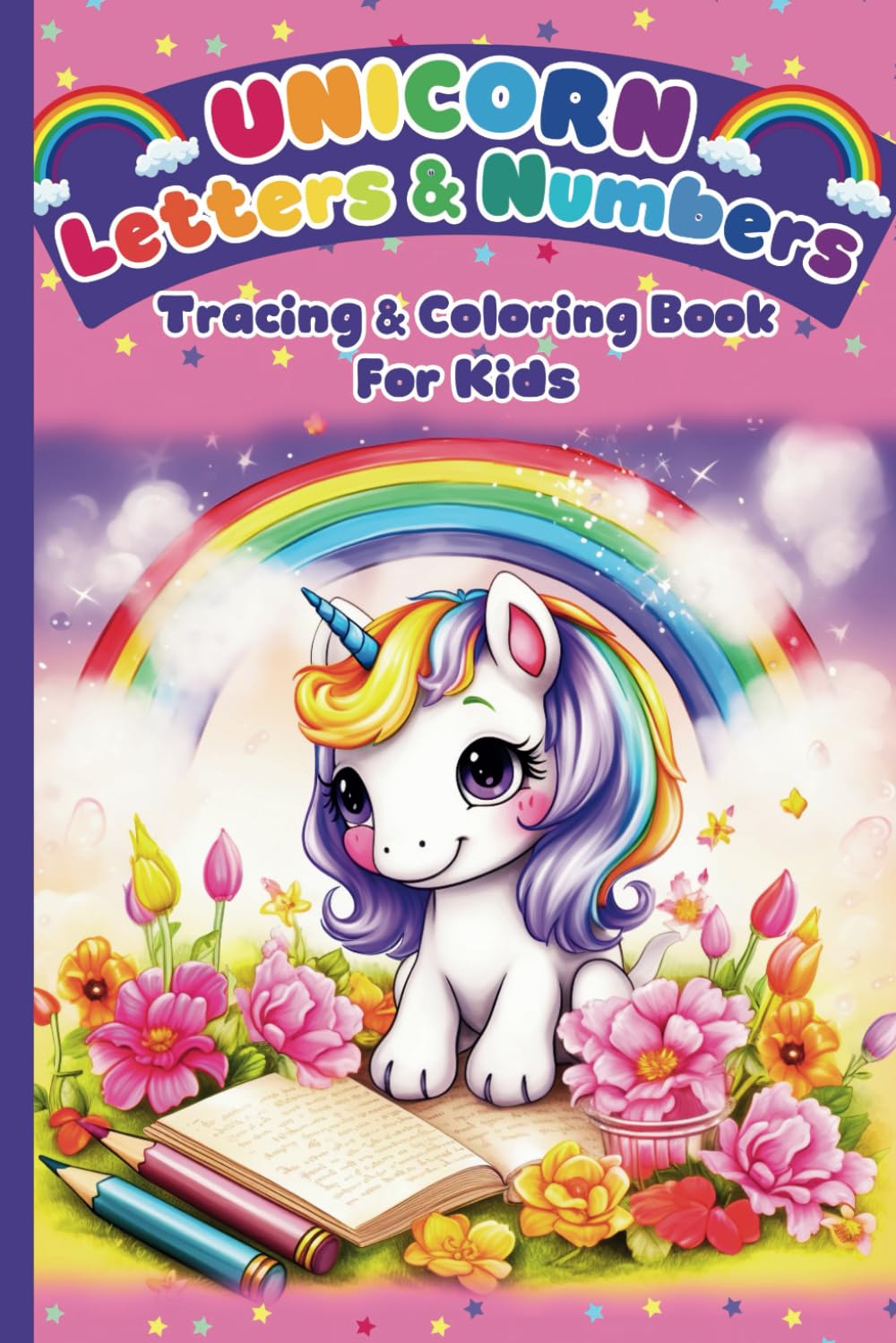 Unicorn Letter and Number Tracing and Coloring Book: Handwriting Practice Workbook for Toddlers, Preschoolers, Girls, and Kids | Extra Blank Tracing Exercise Paper