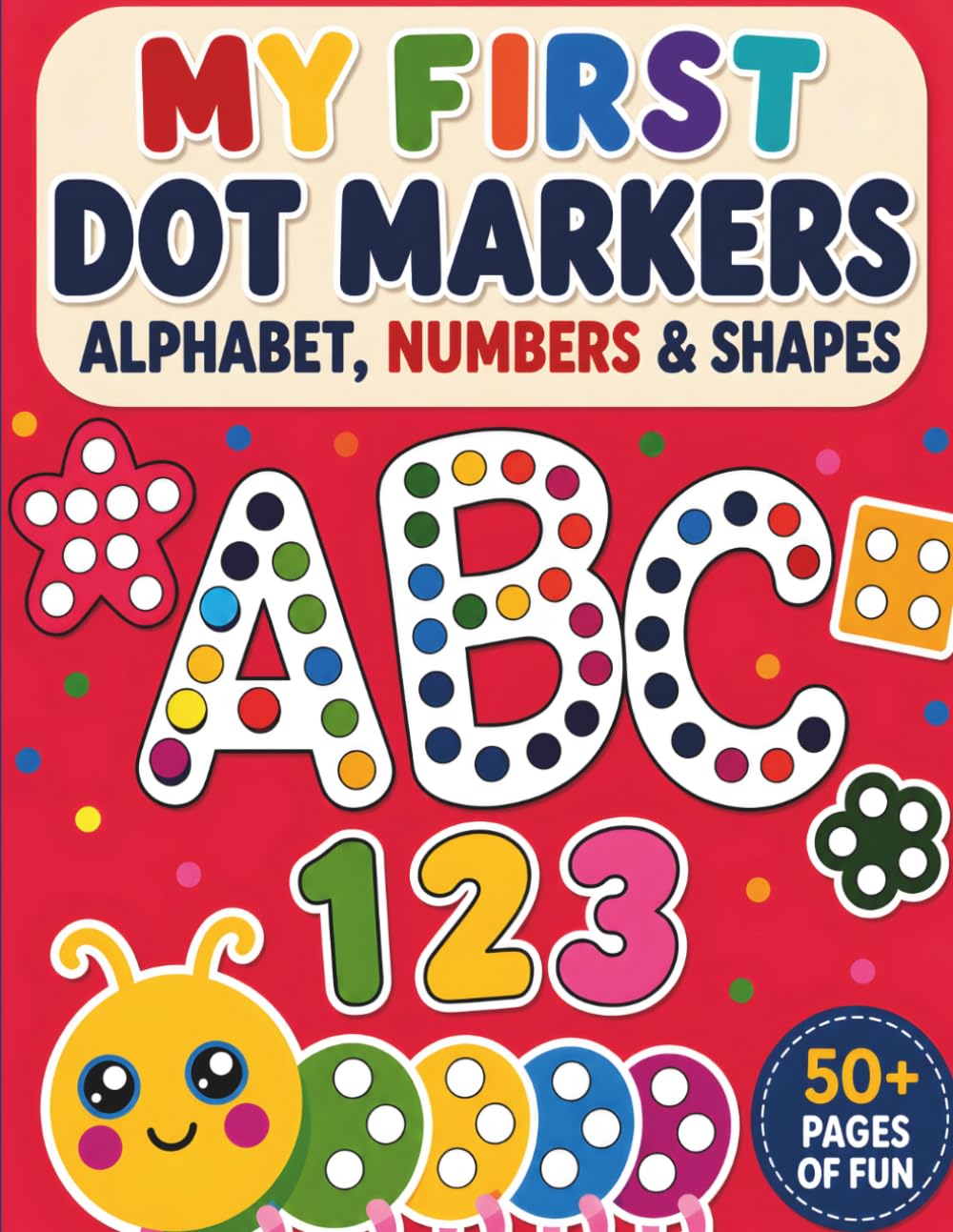My First Dot Marker Alphabet, Numbers & Shapes: Fun Learning Activities for Preschoolers Ages 3-5
