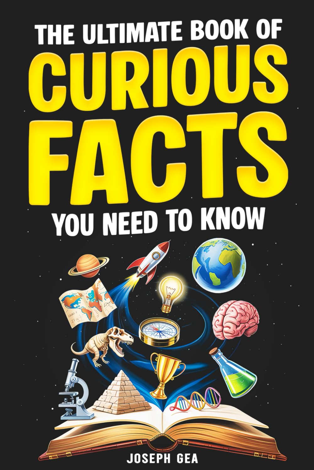 The Ultimate Book of Curious Facts You Need To Know: Interesting Facts About Everything That Spark Curiosity and Expand Your Knowledge