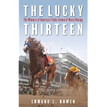 The Lucky Thirteen The Winners of Americas Triple Crown of Horse Racing