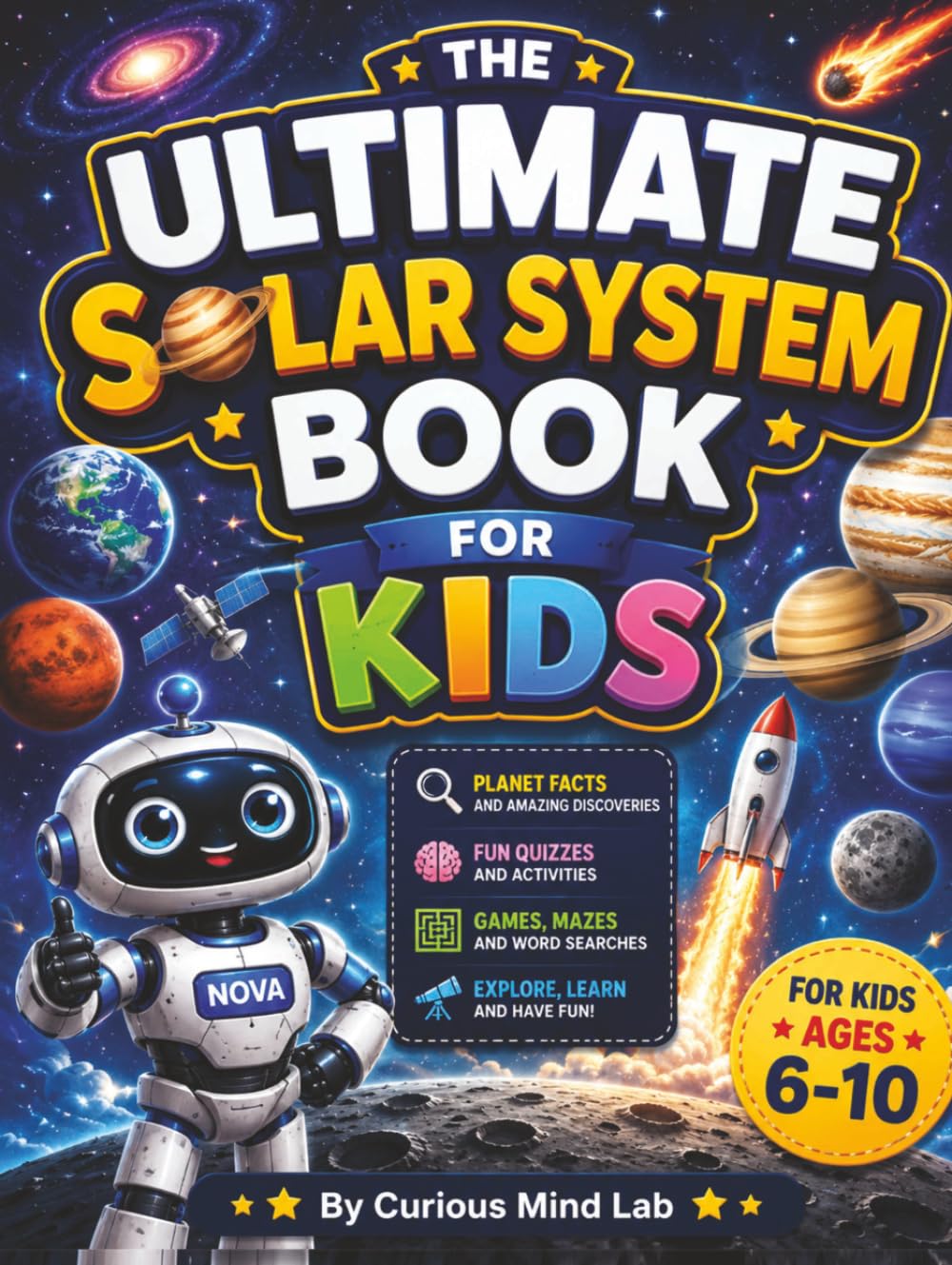 The Ultimate Solar System Book for Kids: Explore the Solar System Through Planet Missions, Fun Facts, Interactive Activities, Quizzes, and Amazing ... Lab: 100 Mind-Blowing Facts STEM Adventures)