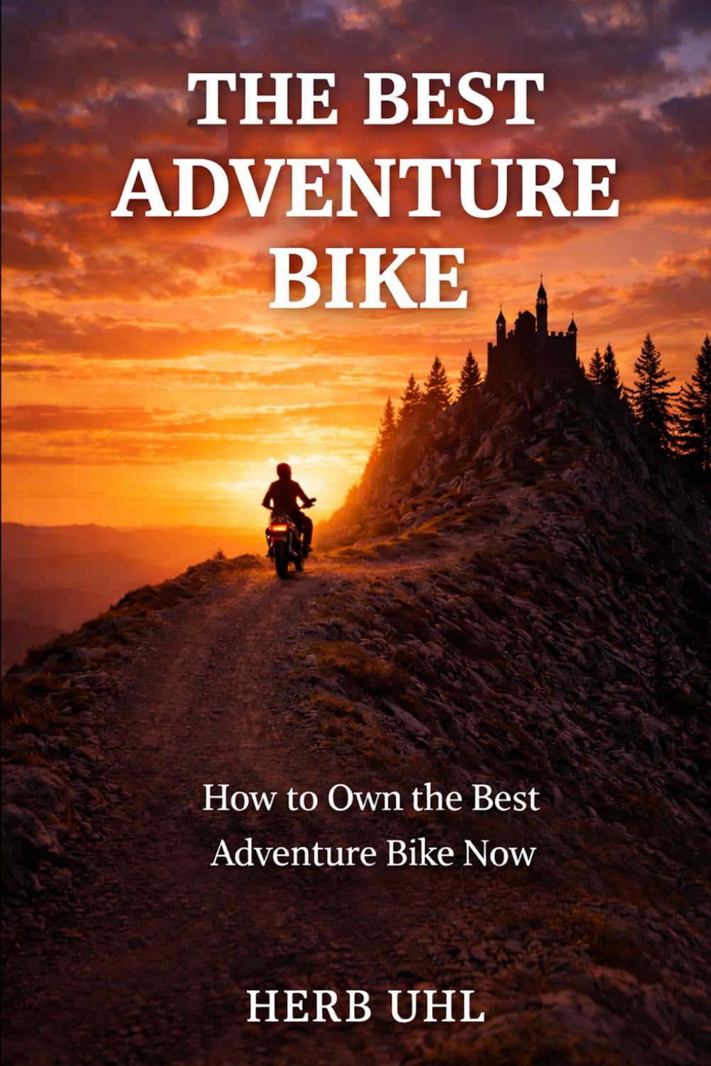 The Best Adventure Bike: How to Own the Best Adventure Bike Now      Paperback – February 6, 2026