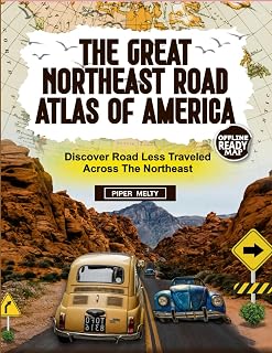 The Great Northeast Road Atlas of America: Discover Roads Less Traveled Across the Northeast