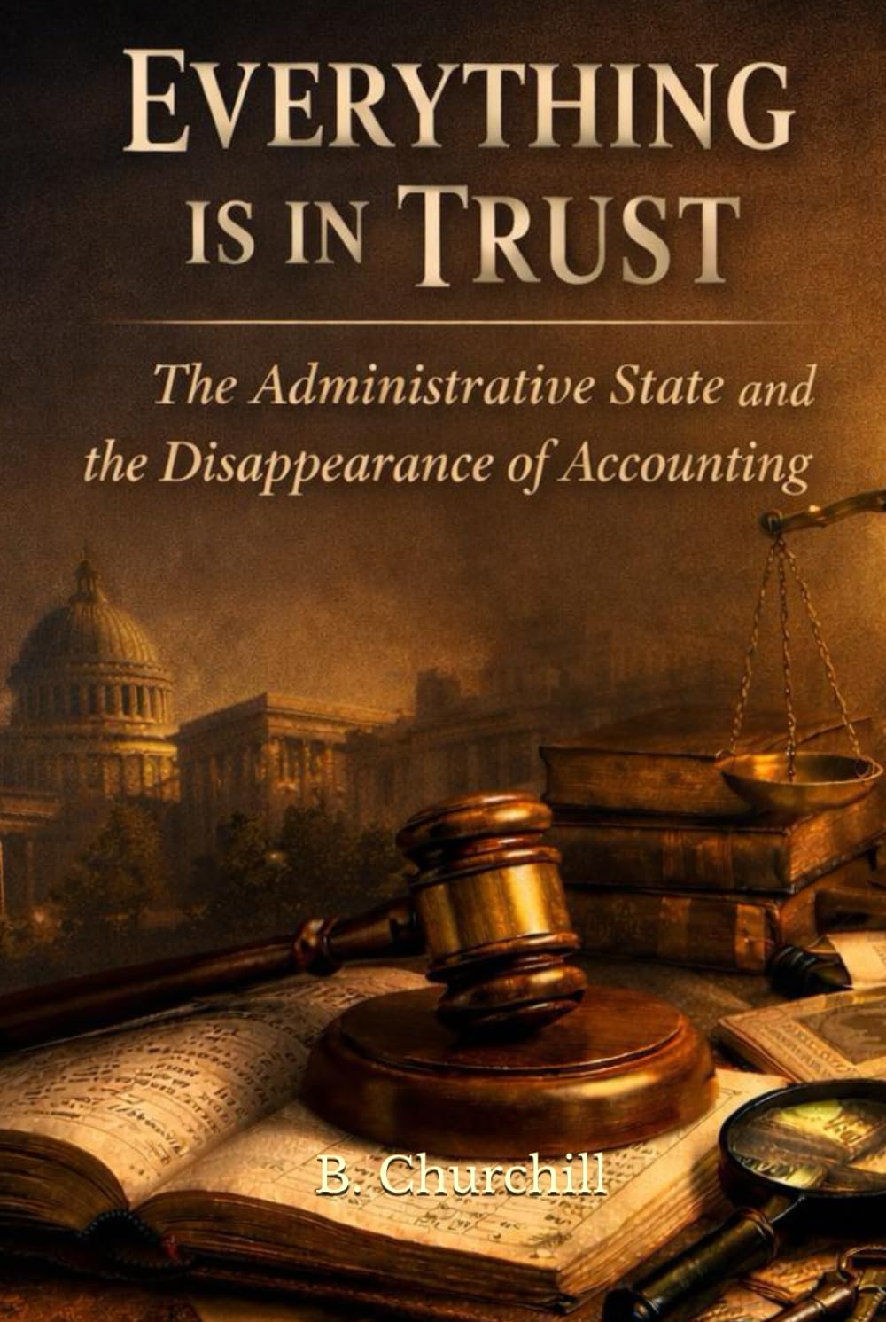 Everything Is in Trust: The Administrative State and the Disappearance of Accounting (Rabbit Holes & Remedies)