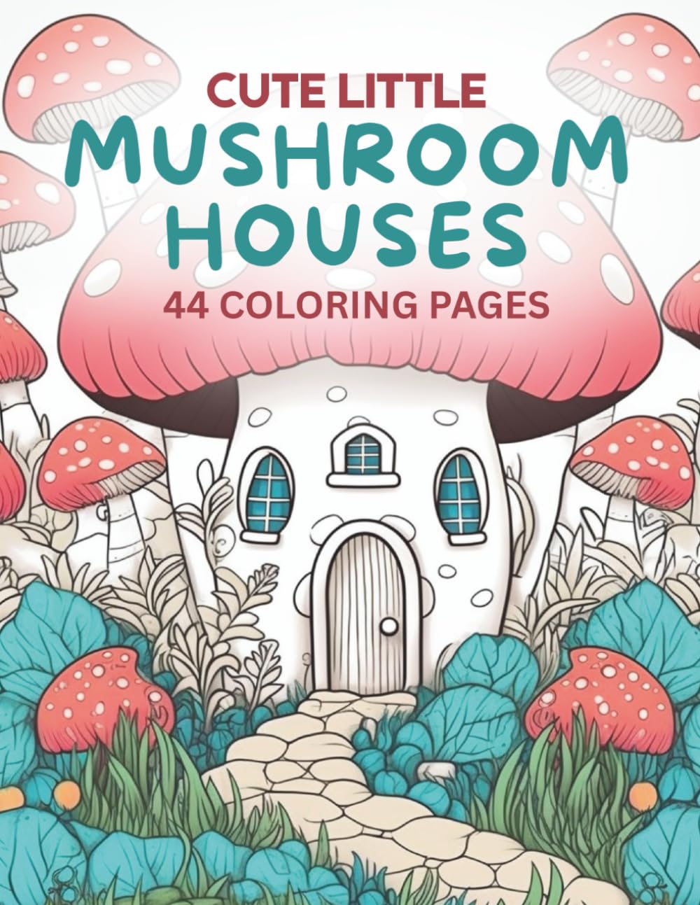Cute Little Mushroom Houses Coloring Book: Coloring Pages of Cute Mushroom Houses
