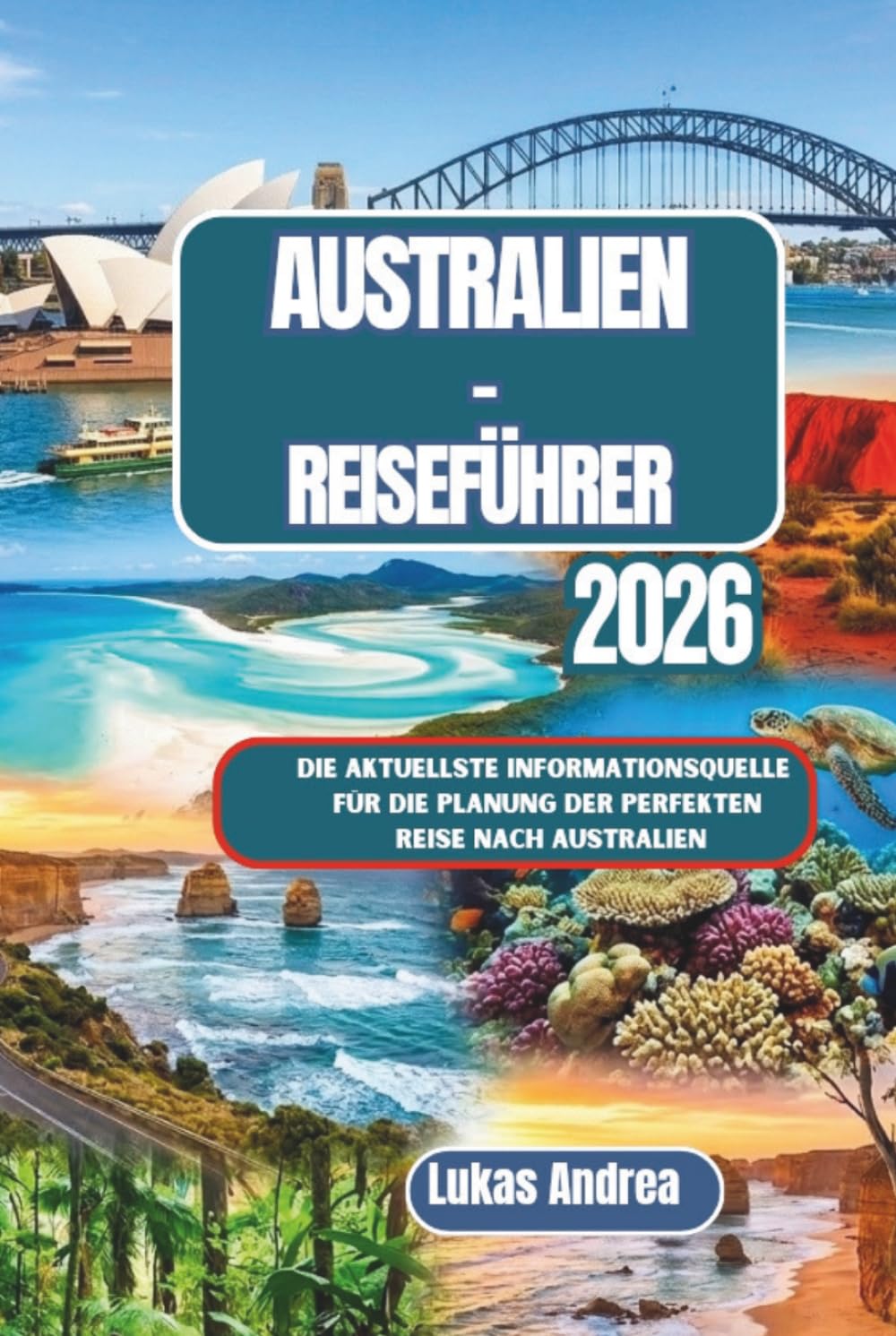 Australien-Reiseführer 2026: Die aktuellste Informationsquelle für die Planung der perfekten Reise nach Australien