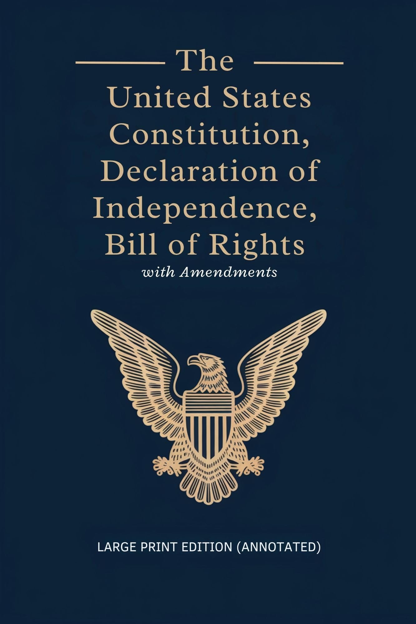 The United States Constitution, Declaration of Independence, Bill of Rights with Amendments: Large Print Edition (Annotated)