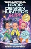 The Unofficial KPop Demon Hunters Guide: Trivia, Facts & Challenges for Fans Who Can’t Get Enough