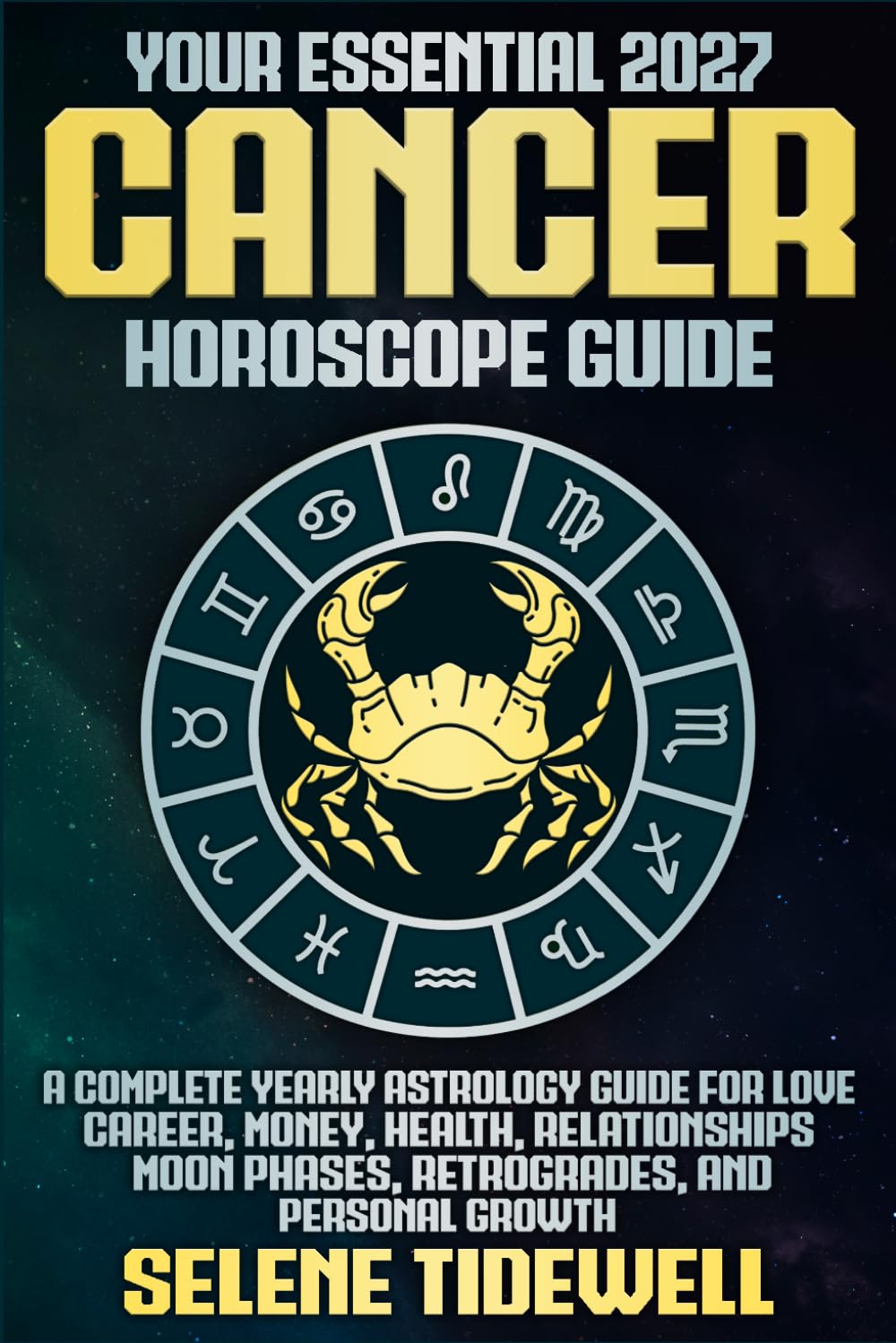 Your Essential 2027 Cancer Horoscope Guide: A Complete Yearly Astrology Guide for Love, Career, Money, Health, Relationships, Moon Phases, Retrogrades, and Personal Growth