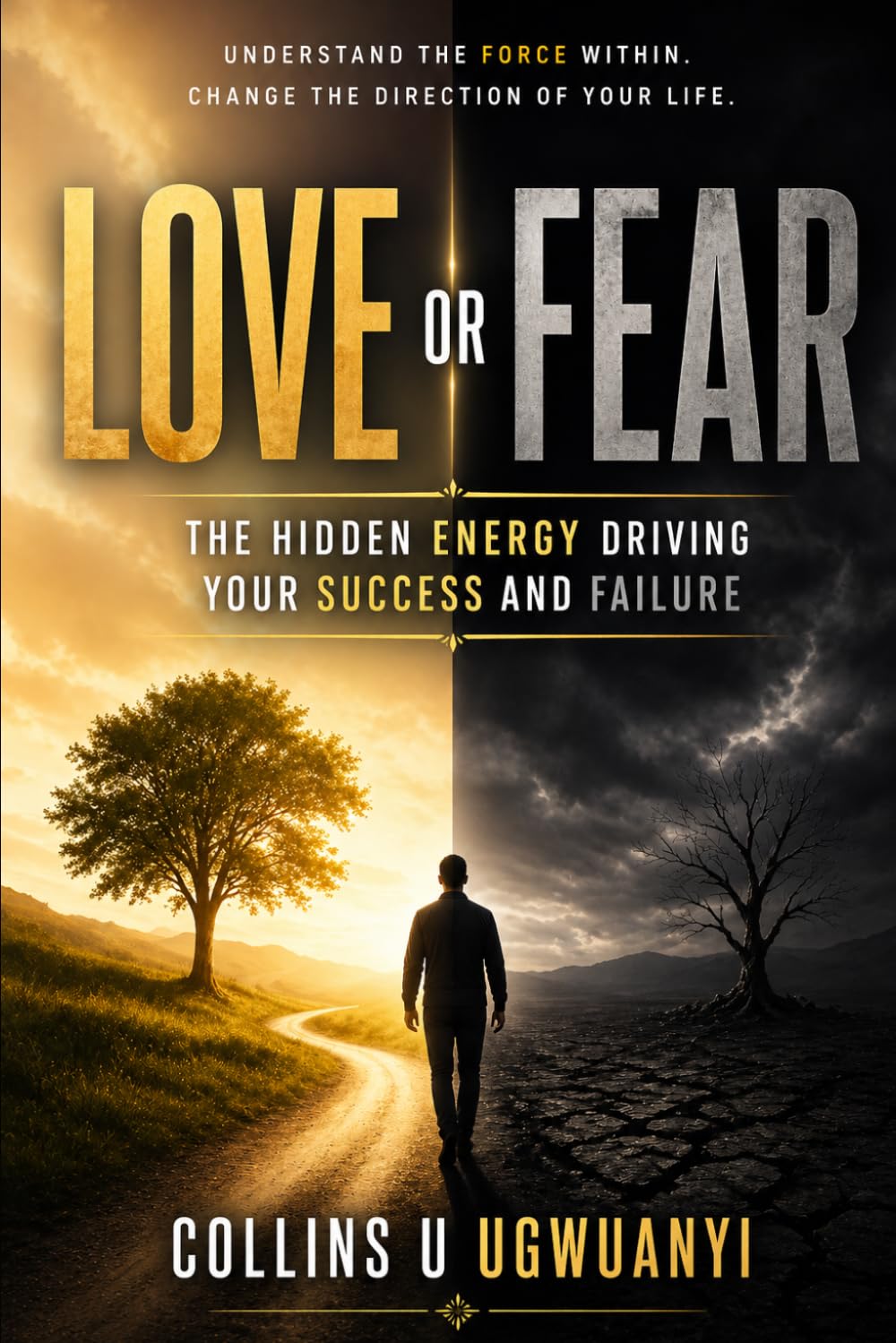 Love or Fear: The Hidden Energy Driving Your Success and Failure