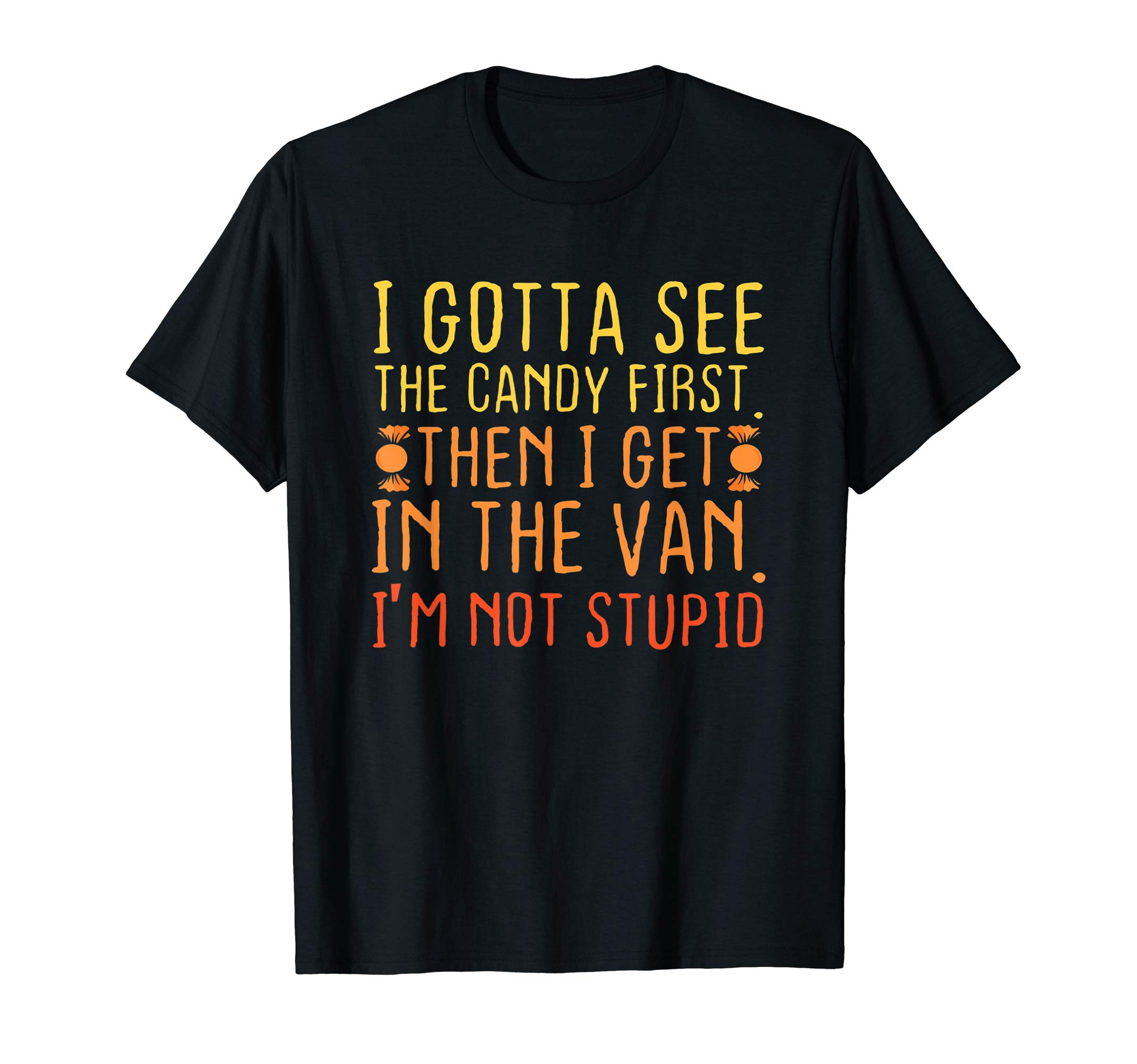 Funny Lollipop Van GiftI Gotta See The Candy First. I'm Not Stupid | Creepy Adult T-ShirtOEKO-TEX STANDARD 100
