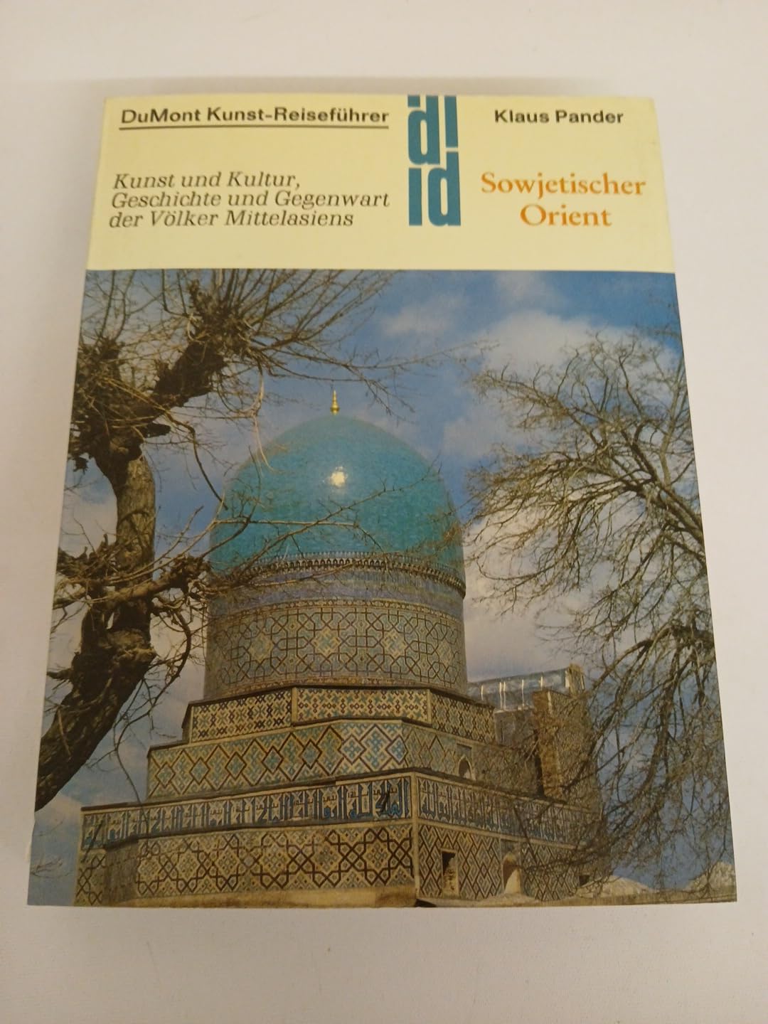 Sowjetischer Orient: Kunst und Kultur, Geschichte und Gegenwart der Völker Mittelasiens (DUMONT Kunst-Reiseführer)