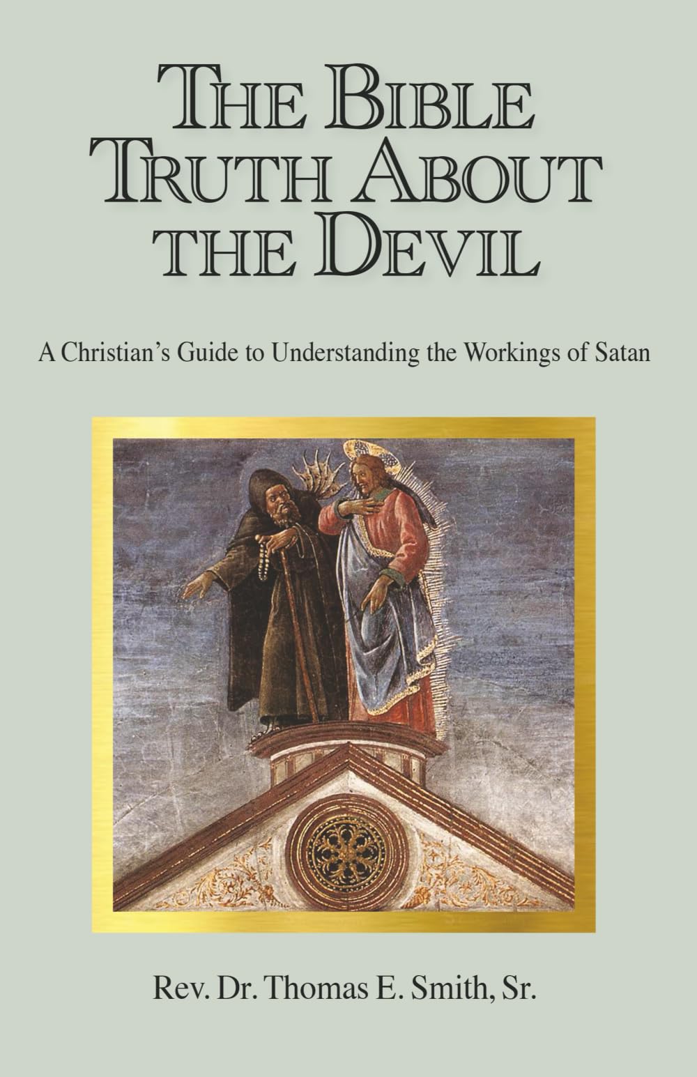 The Bible Truth About the Devil: A Christian's Guide to Understanding the Workings of Satan