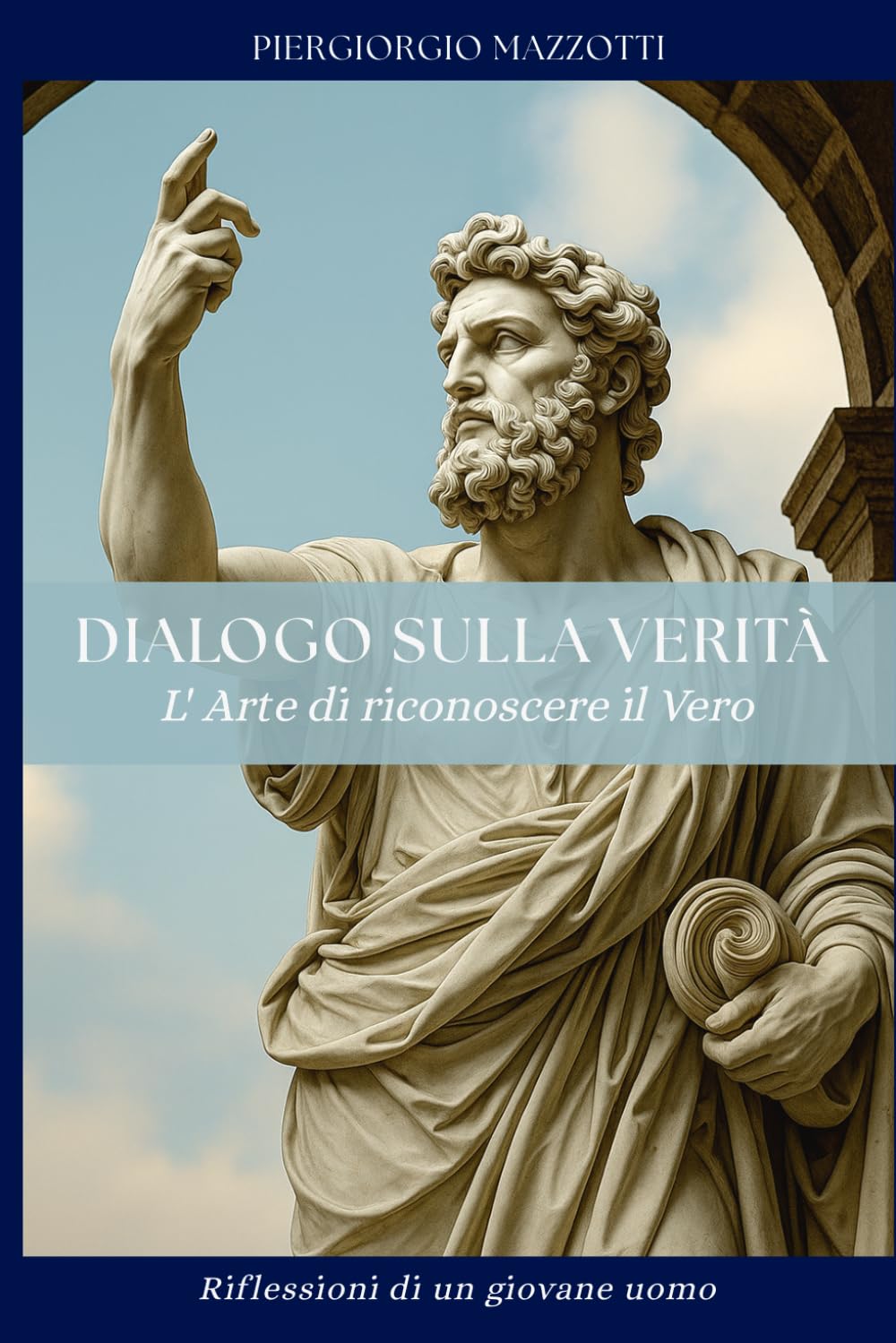 Dialogo sulla Verità - L'arte di riconoscere il vero: Riflessioni di un giovane uomo