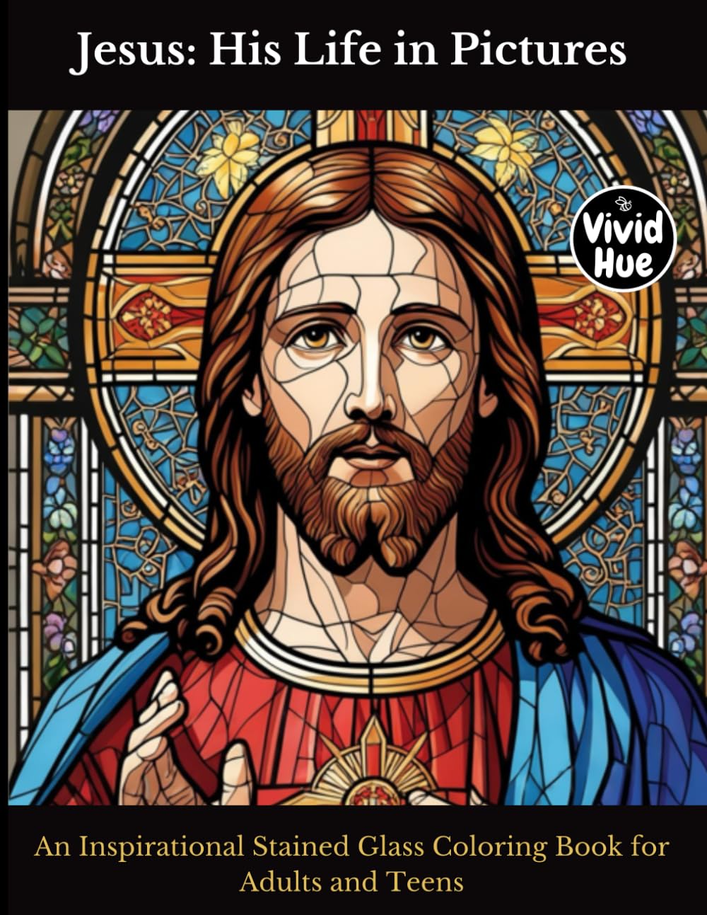 Jesus: His Life in Pictures: An Inspirational Stained Glass Coloring Book for Adults and Teens (Stained Glass Bible Coloring Series)