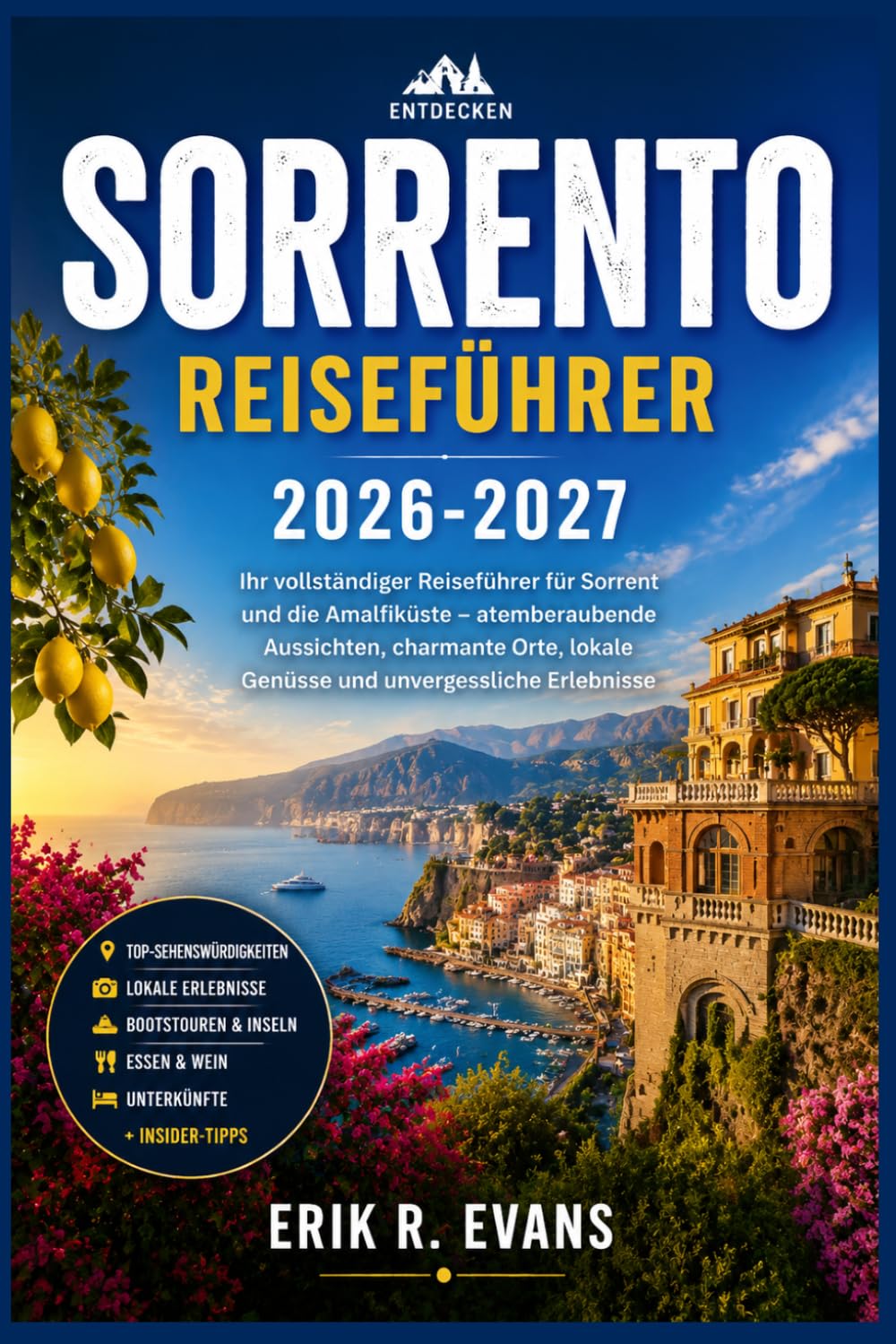 SORRENTO REISEFÜHRER 2026-2027: Planen Sie einen entspannten Urlaub an der italienischen Küste mit cleveren Reiserouten, Capri, Pompeji, Neapel, ... Spezialitäten, Karten und Budgetberatung.
