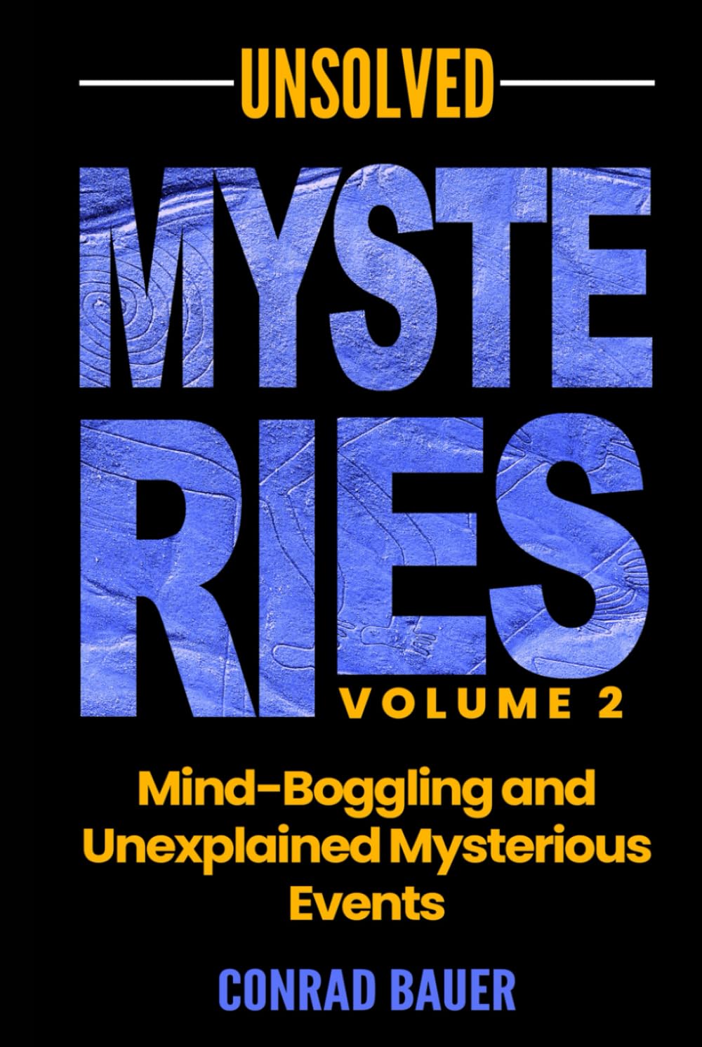 Unsolved Mysteries Volume 2 - Mind-Boggling and Unexplained Mysterious Events (Paranormal and Unexplained Mysteries)