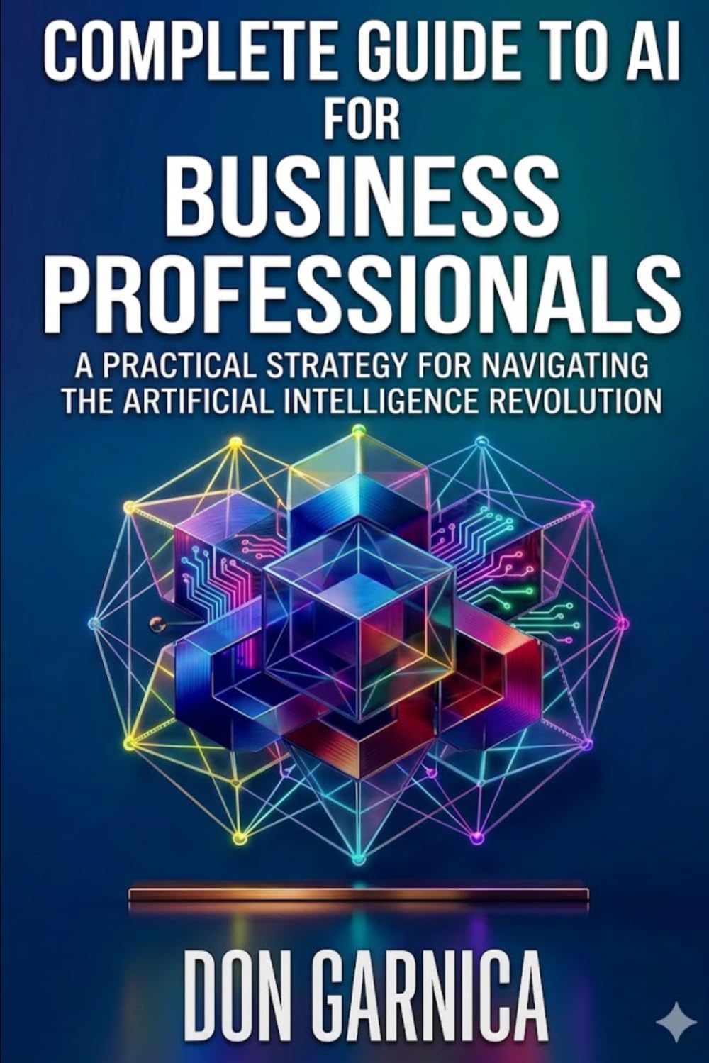 Complete Guide to AI For Business Professionals: A Practical Strategy for Navigating the Artificial Intelligence Revolution