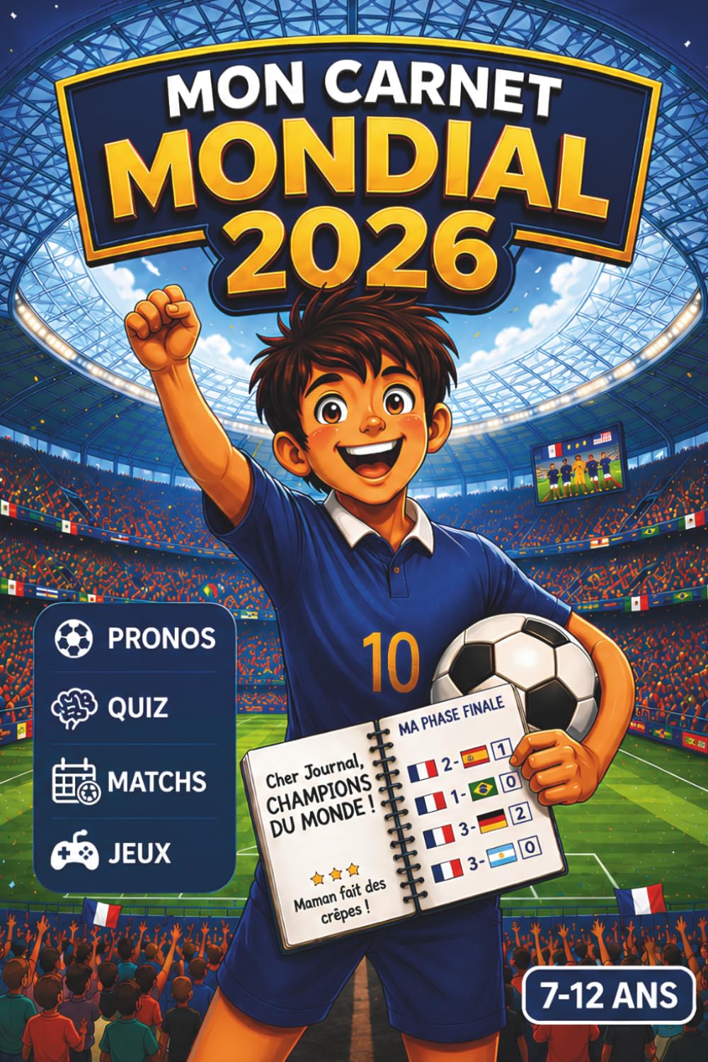 Mon carnet MONDIAL 2026: Livre cadeau interactif richement illustré pour enfants - garçons et filles de 7 ans, 8 ans, 9 ans, 10 ans, 11 ans, 12 ans fans de football.